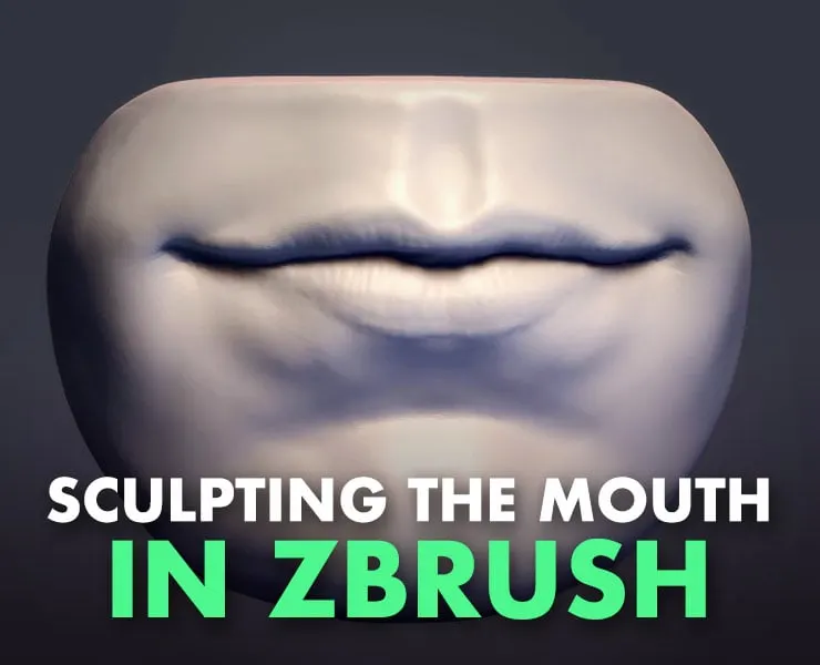 How To Sculpt The Mouth In Zbrush