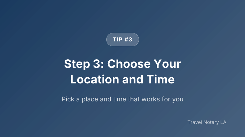 Step 3: Step 3: Choose Your Location and Time — Travel Notary LA