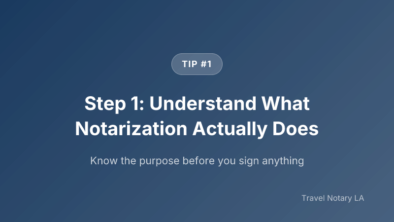 Step 1: Step 1: Understand What Notarization Actually Does — Travel Notary LA