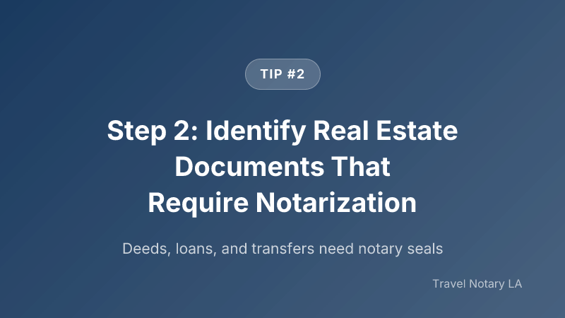Step 2: Step 2: Identify Real Estate Documents That Require Notarization — Travel Notary LA