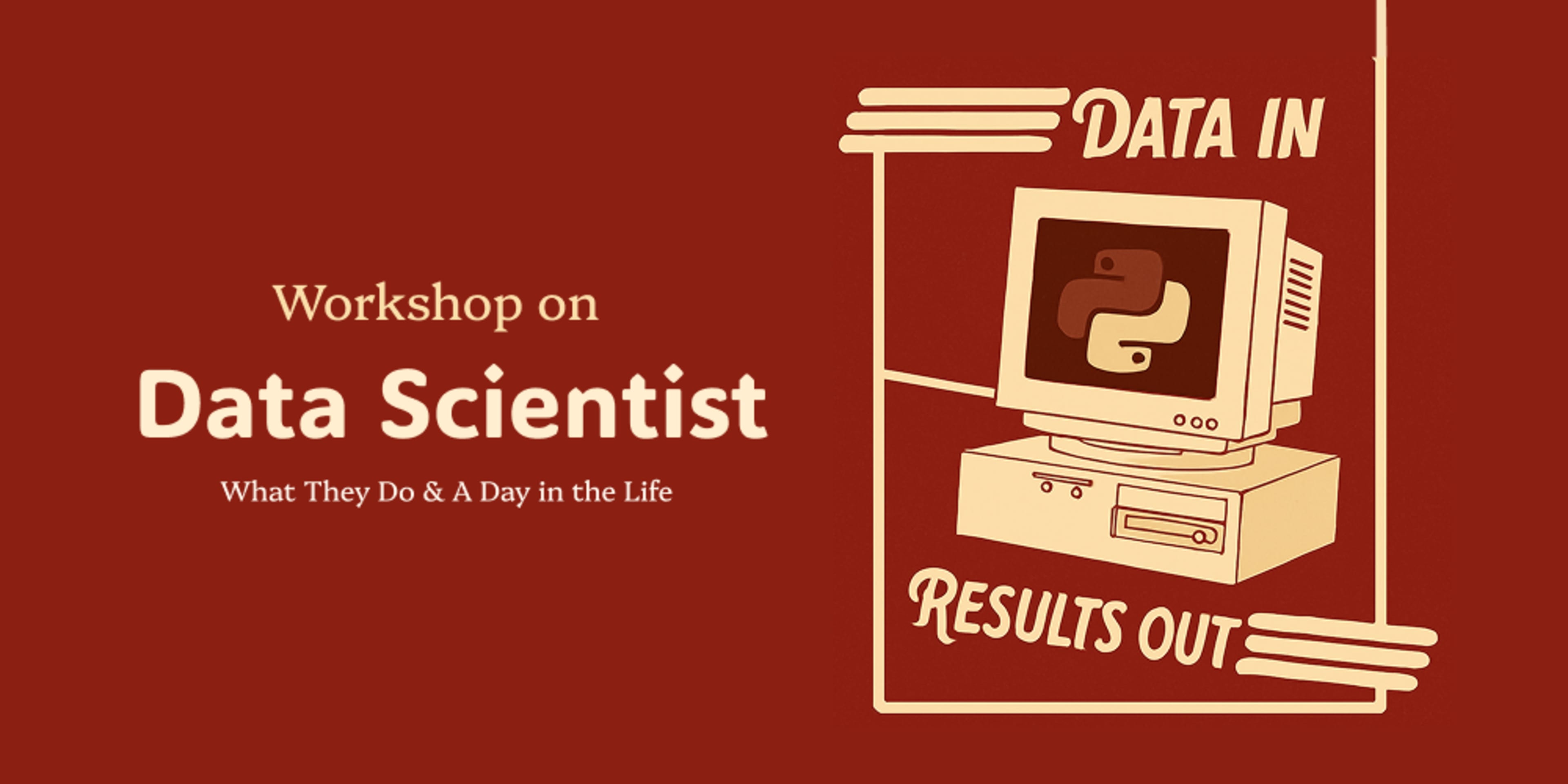 Workshop on Data Scientist: What They Do & A Day in the Life banner