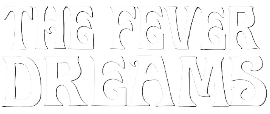 THE FEVER DREAMS