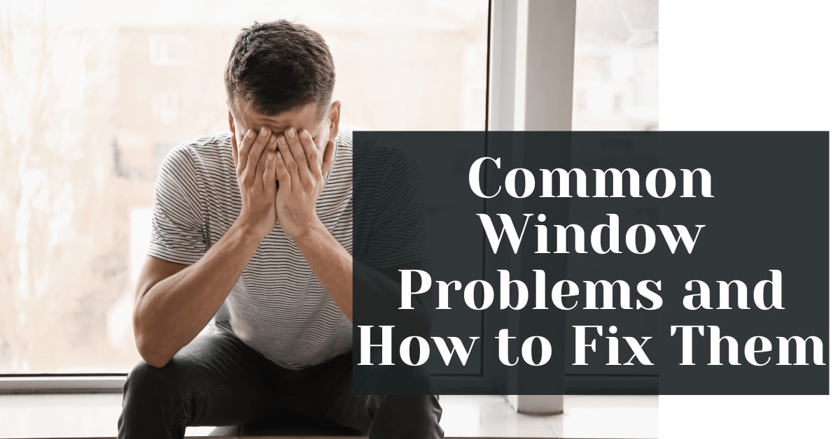 Common Window Problems and How to Fix Them - Bravo Glazing - Sydney ...