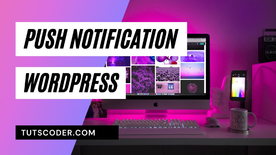 How to Send Browser Push Notification from Wordpress