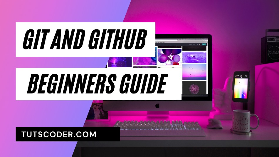 How to Use Git and Github : A Complete Begginers Guide