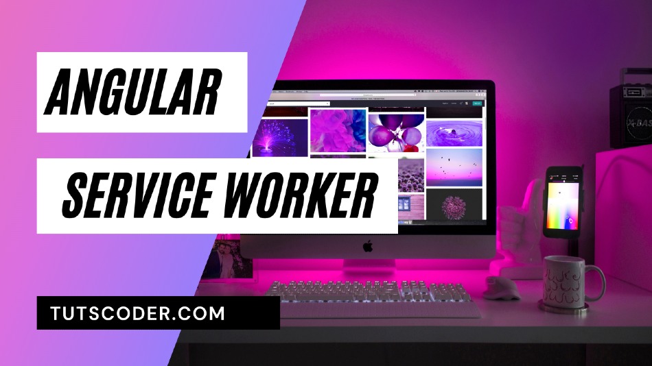 Service Worker In Angular 7 step by step Tutorial