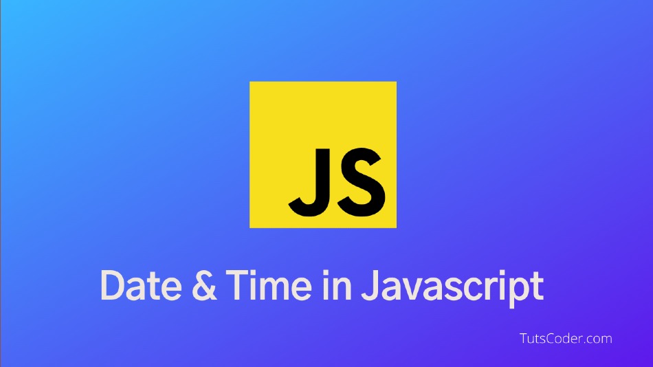 Date and Time in JavaScript Made Simple: Everything You Need to Know