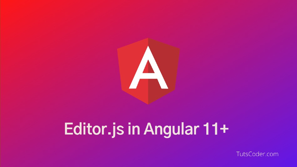 How to use Editor.js with Angular 11