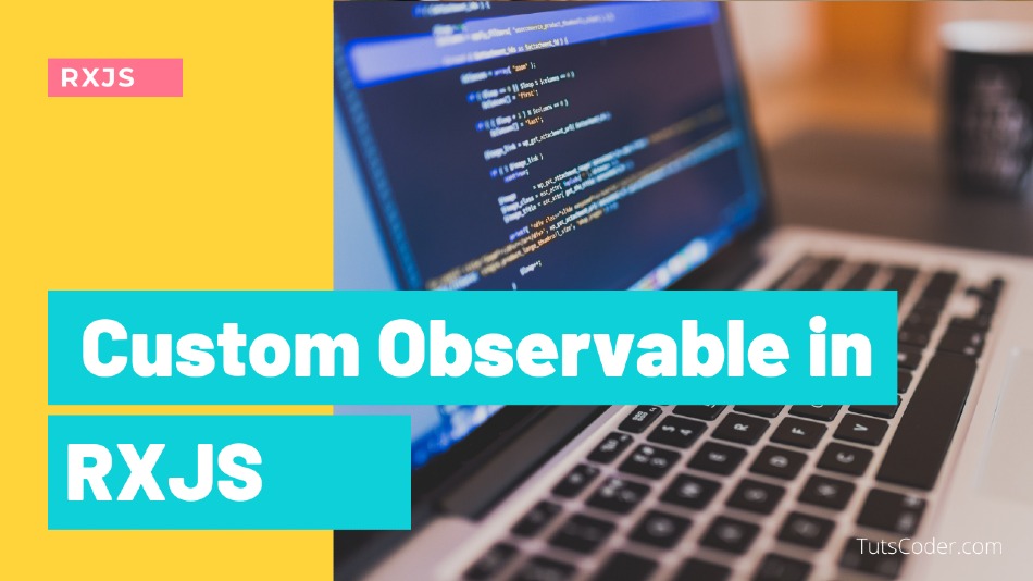 How to create Custom Observable - RXJS