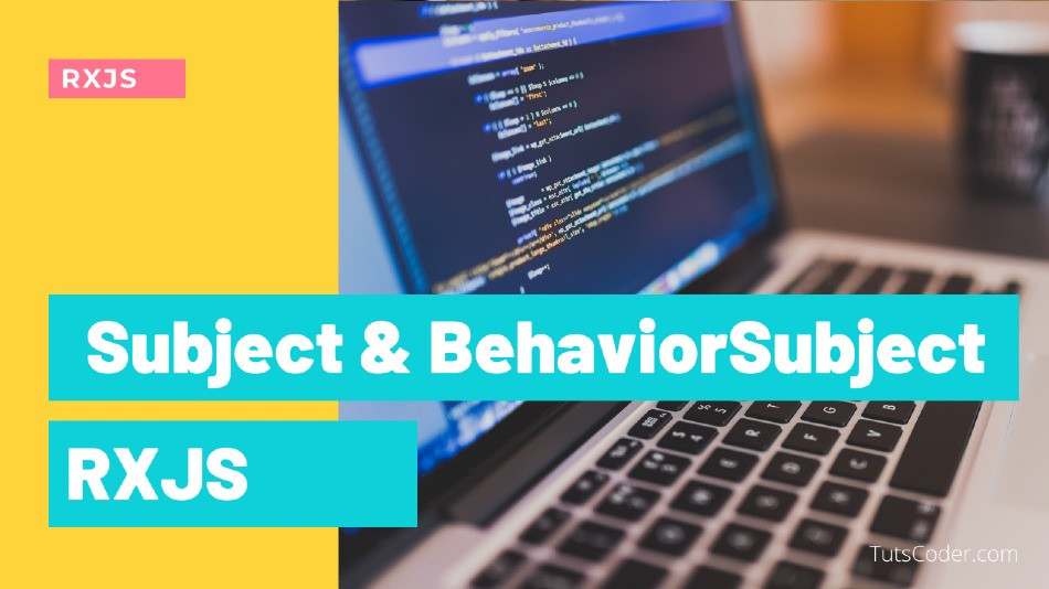 What is Subject and BehaviorSubject - RXJS