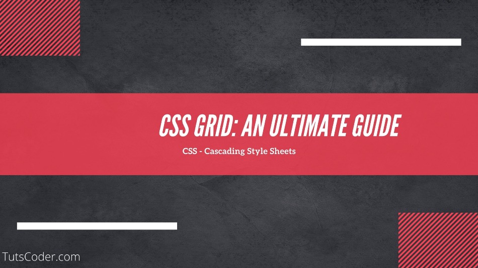 CSS Grid: An Ultimate Guide