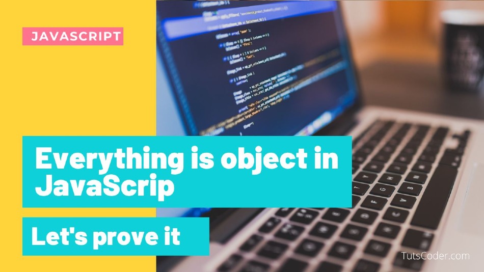 Everything is an object in JavaScript, let's prove it!