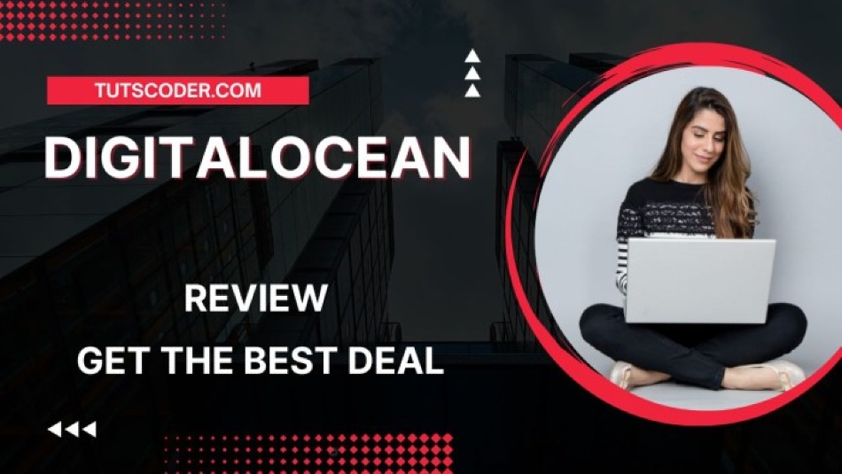 The Complete Guide to Digital Ocean Review & How You Can Leverage It to Get the Best Deal