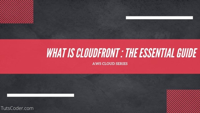 What Is Cloudfront : The Essential Guide