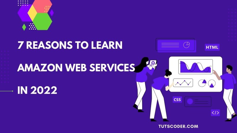 7 Reasons Why You Should Learn Amazon Web Services (2022)