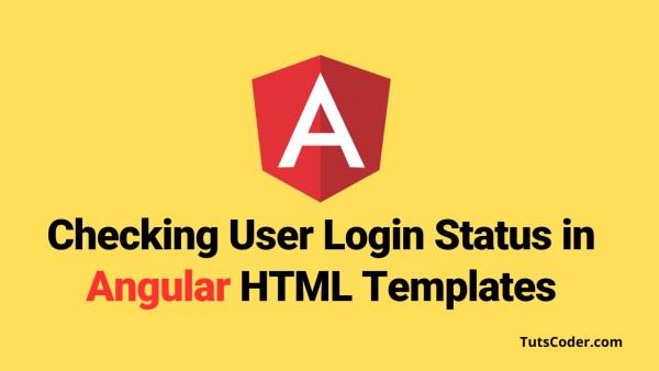 Checking User Login Status in Angular HTML Templates