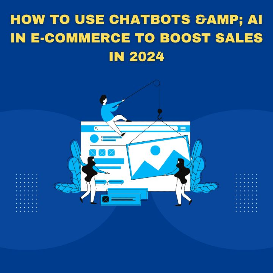 How to use chatbots & AI in E-Commerce to Boost Sales in 2024
