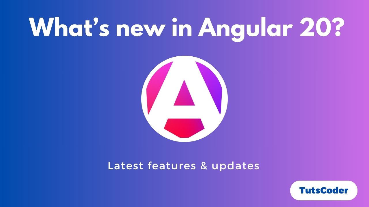 What's New in Angular 20: A Developer's Guide