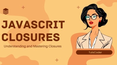 JavaScript Closures: The Complete Guide to Understanding and Mastering Closures in 2025