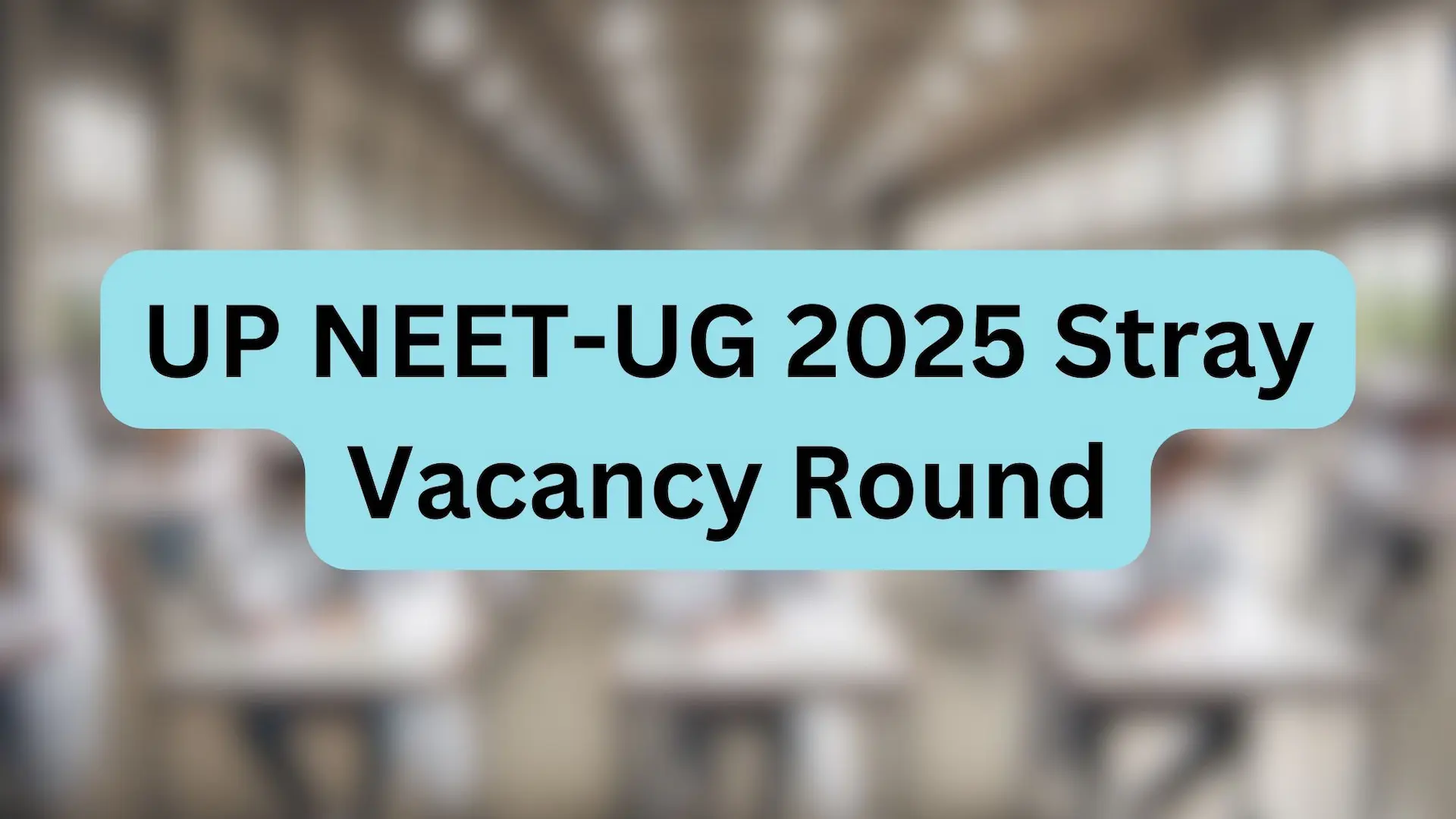 UP NEET UG 2025: 31 खाली सीटों के लिए स्पेशल स्ट्रे वैकेंसी राउंड आज से, जानें पूरा शेड्यूल