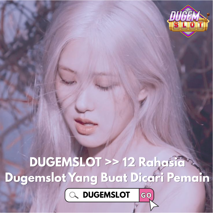 DUGEMSLOT >> 12 Rahasia Dugemslot Yang Buat Dicari Pemain