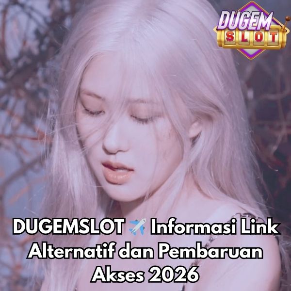 DUGEMSLOT ✈️ Informasi Link Alternatif dan Pembaruan Akses 2026