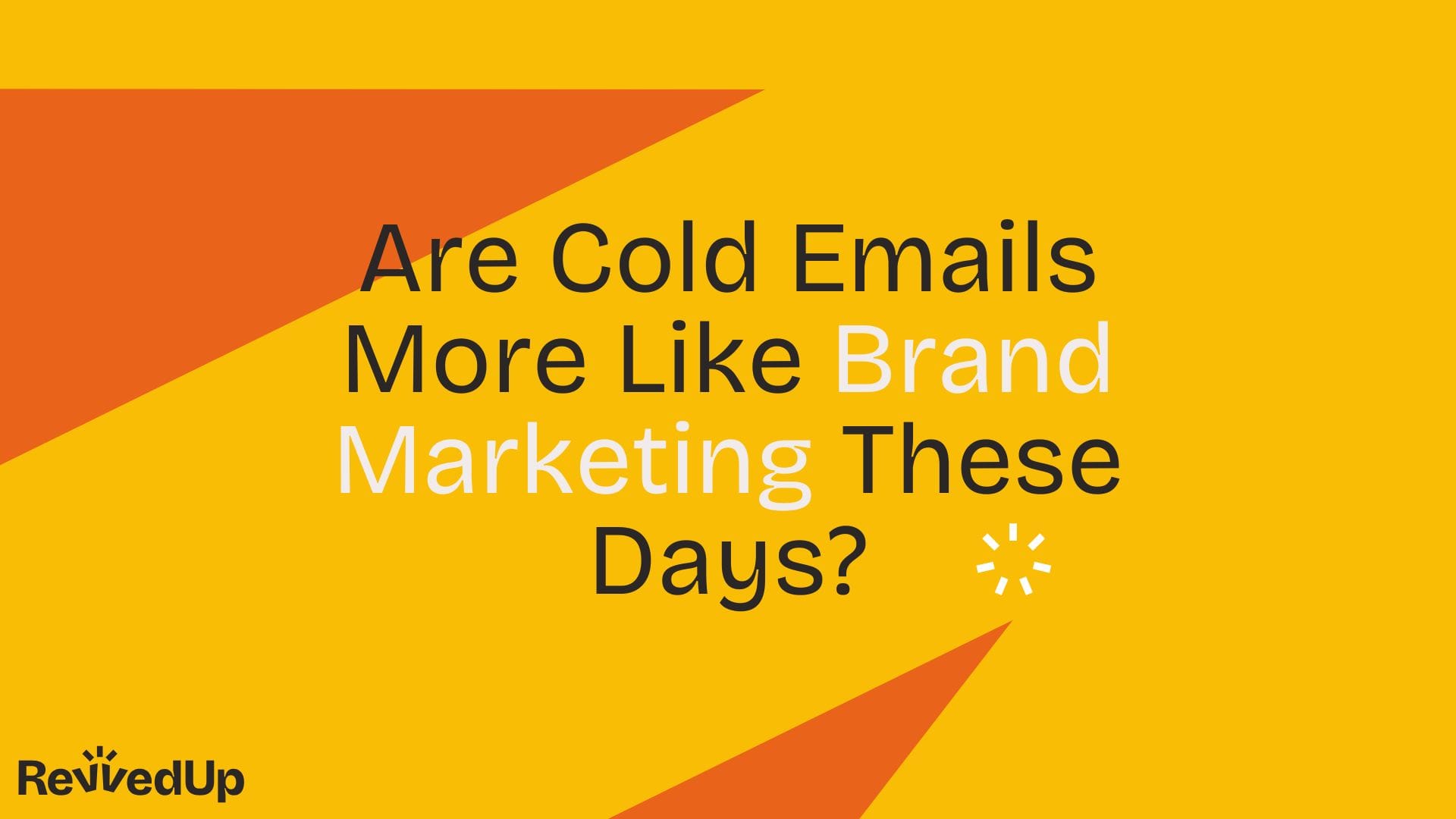 Are Cold Emails More Like Brand Marketing These Days?