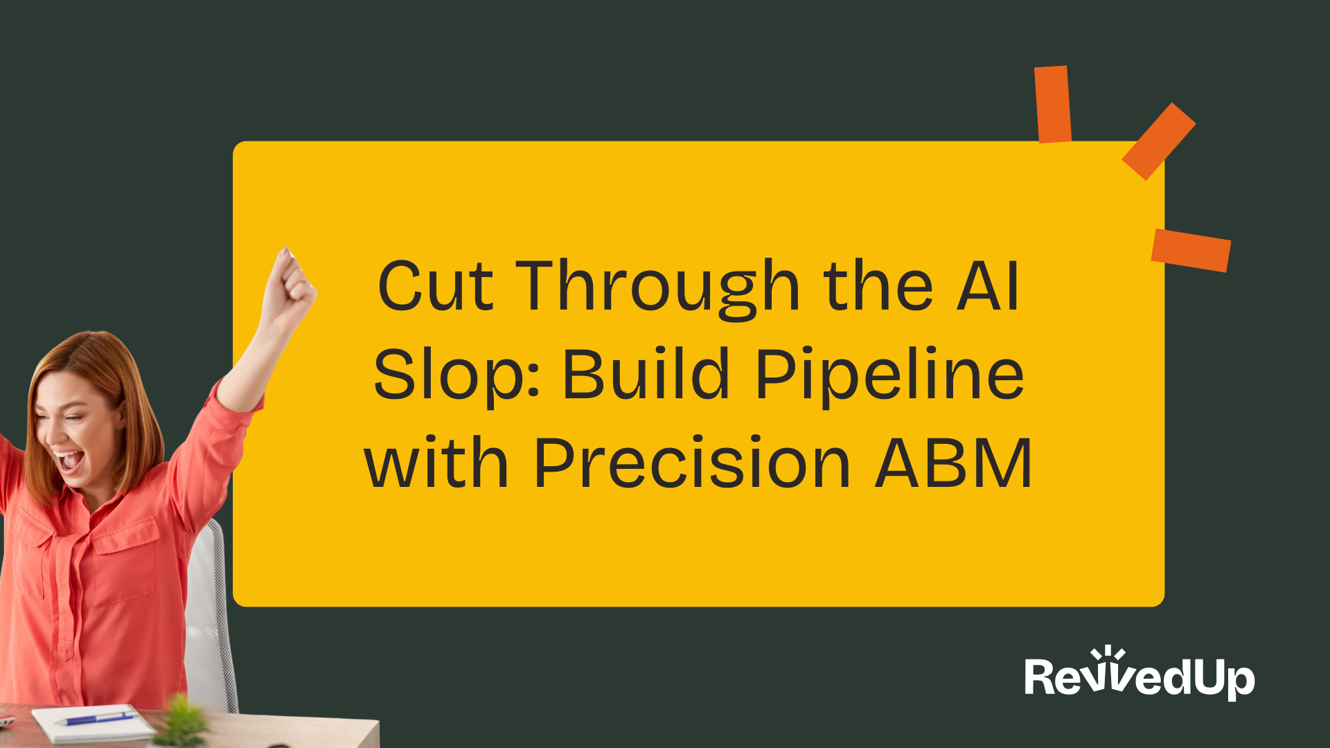 Cut Through the AI Slop: Build Pipeline with Precision ABM