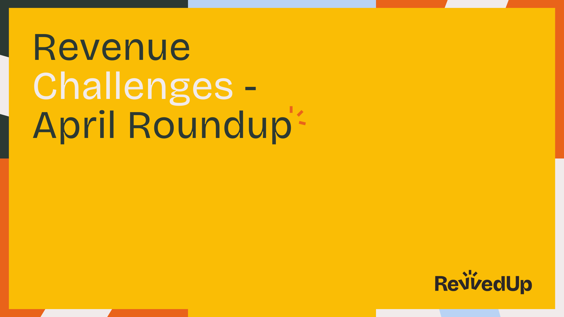 Revenue Challenges - the April Roundup