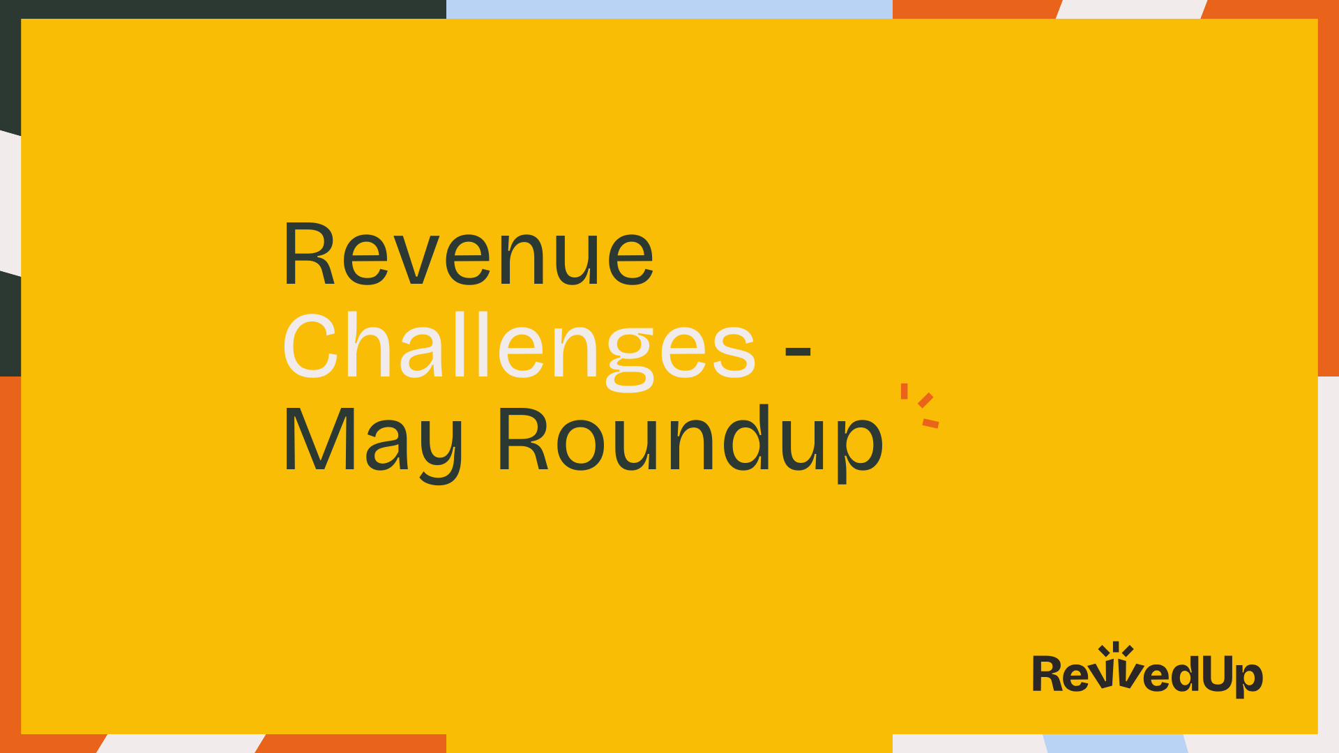 Revenue Challenges - the May Roundup