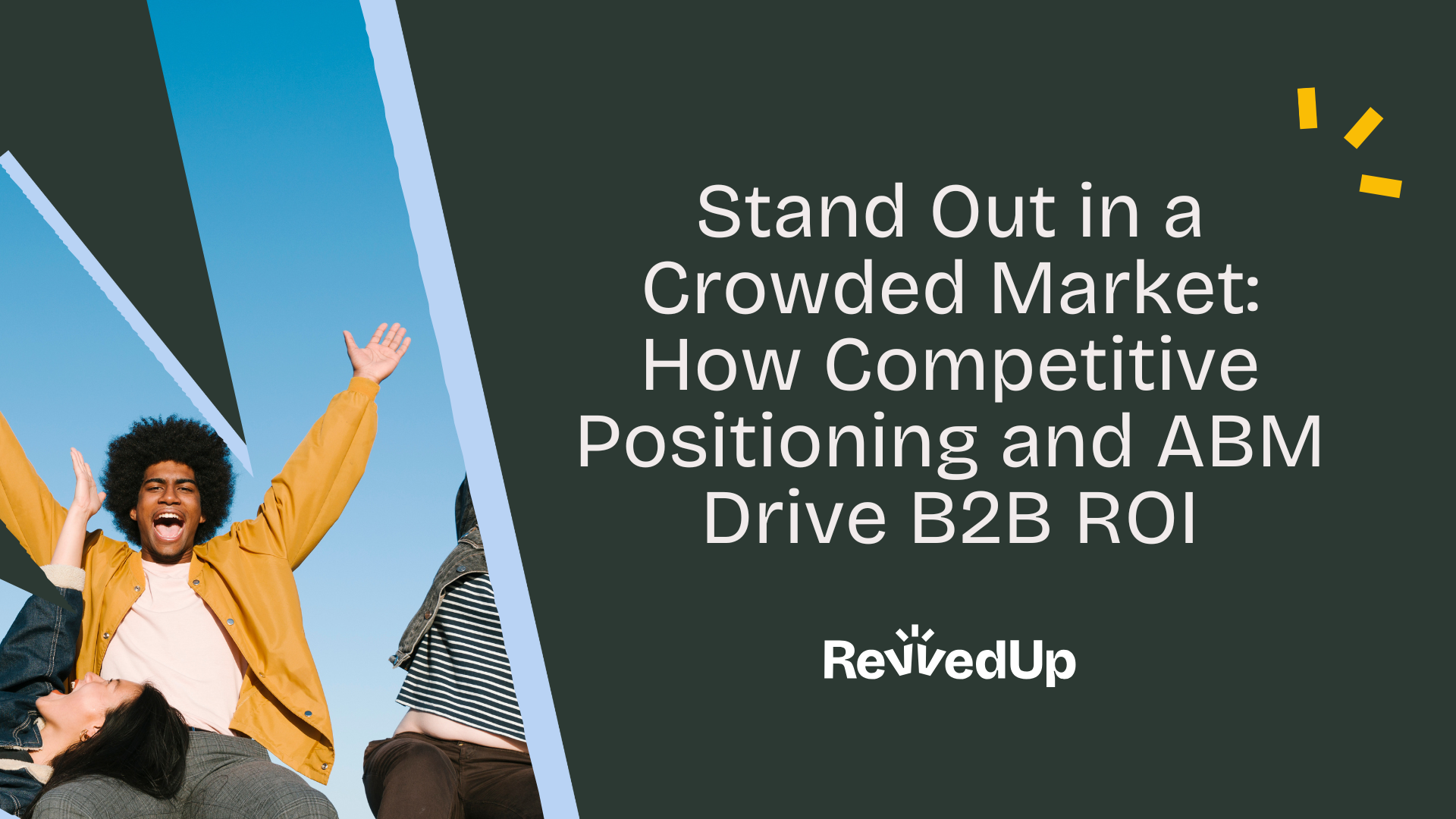 Stand Out in a Crowded Market: How Competitive Positioning and ABM Drive B2B ROI