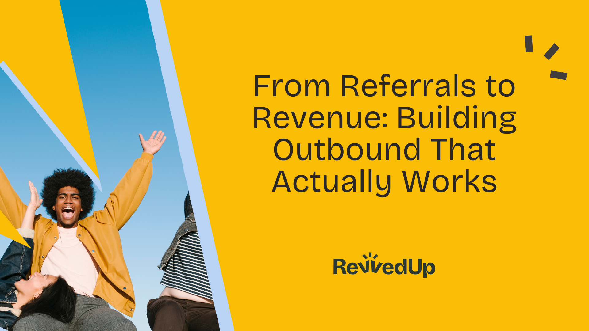 From Referrals to Revenue: Building Outbound That Actually Works