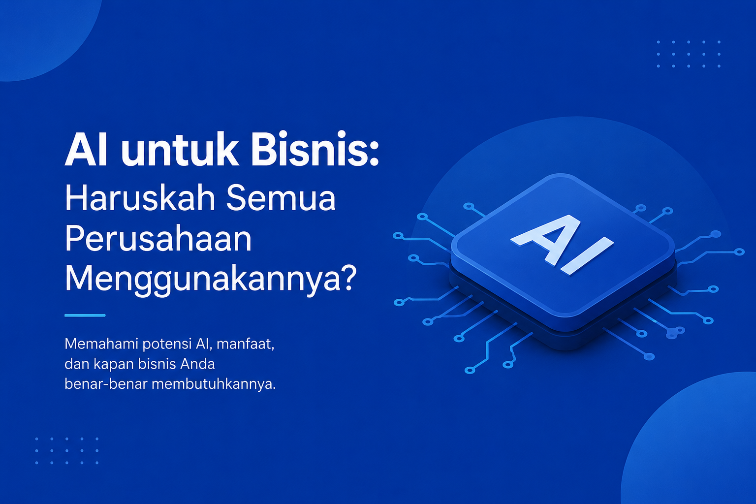 AI untuk Bisnis: Haruskah Semua Perusahaan Menggunakannya?
