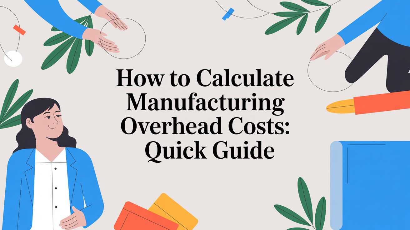How to Calculate Manufacturing Overhead Costs: Quick Guide