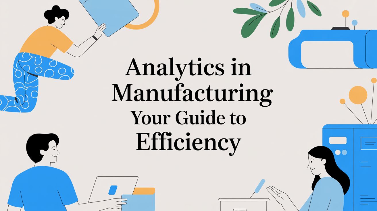 Analytics in Manufacturing Your Guide to Efficiency
