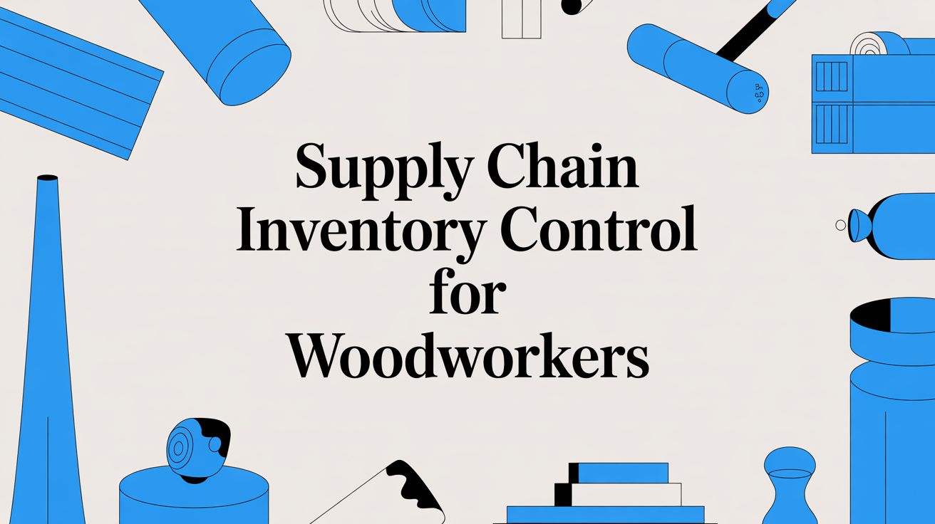 Supply Chain Inventory Control for Woodworkers