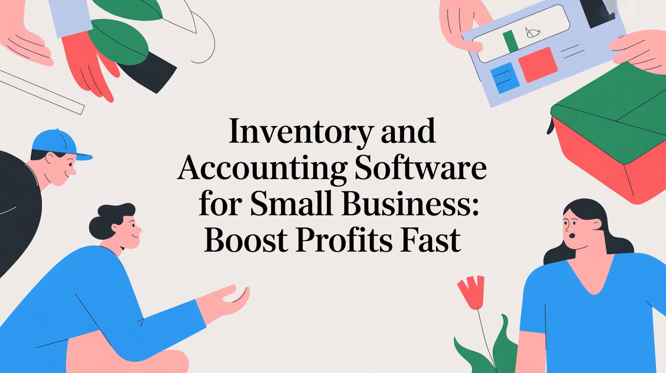 Inventory and Accounting Software for Small Business: Boost Profits Fast