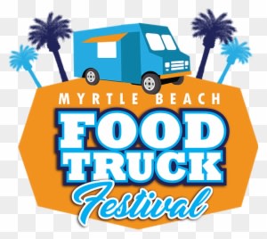 Join Us At The Myrtle Beach Food Truck Festival On - Myrtle Beach Food Truck Festival - Transparent PNG Free Download