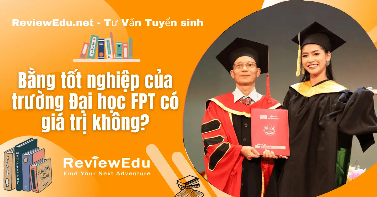 Bằng Đại học FPT có giá trị không? Làm bằng Đại học FPT ở đâu uy tín?