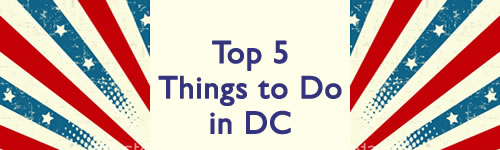 Top 5 Things to Do in DC