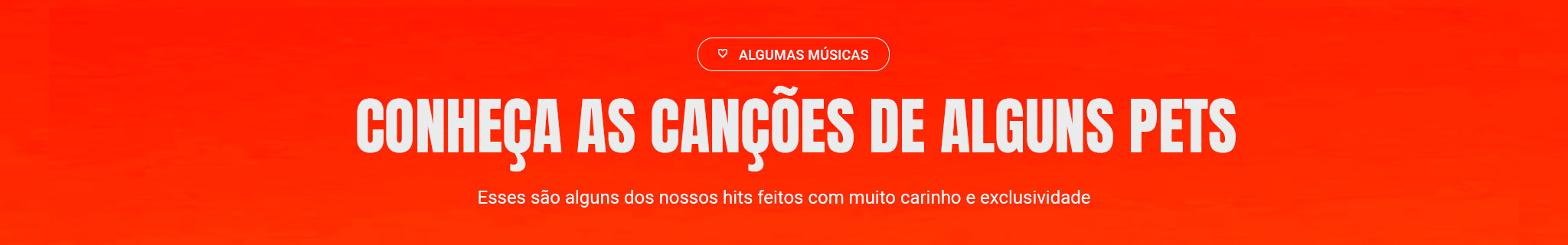 CONHECA AS CANCOES DE ALGUNS PETS - Esses sao alguns dos nossos hits feitos com muito carinho e exclusividade.