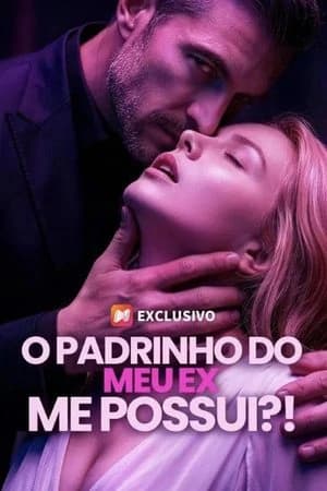 O PADRINHO DO MEU EX ME POSSUI!