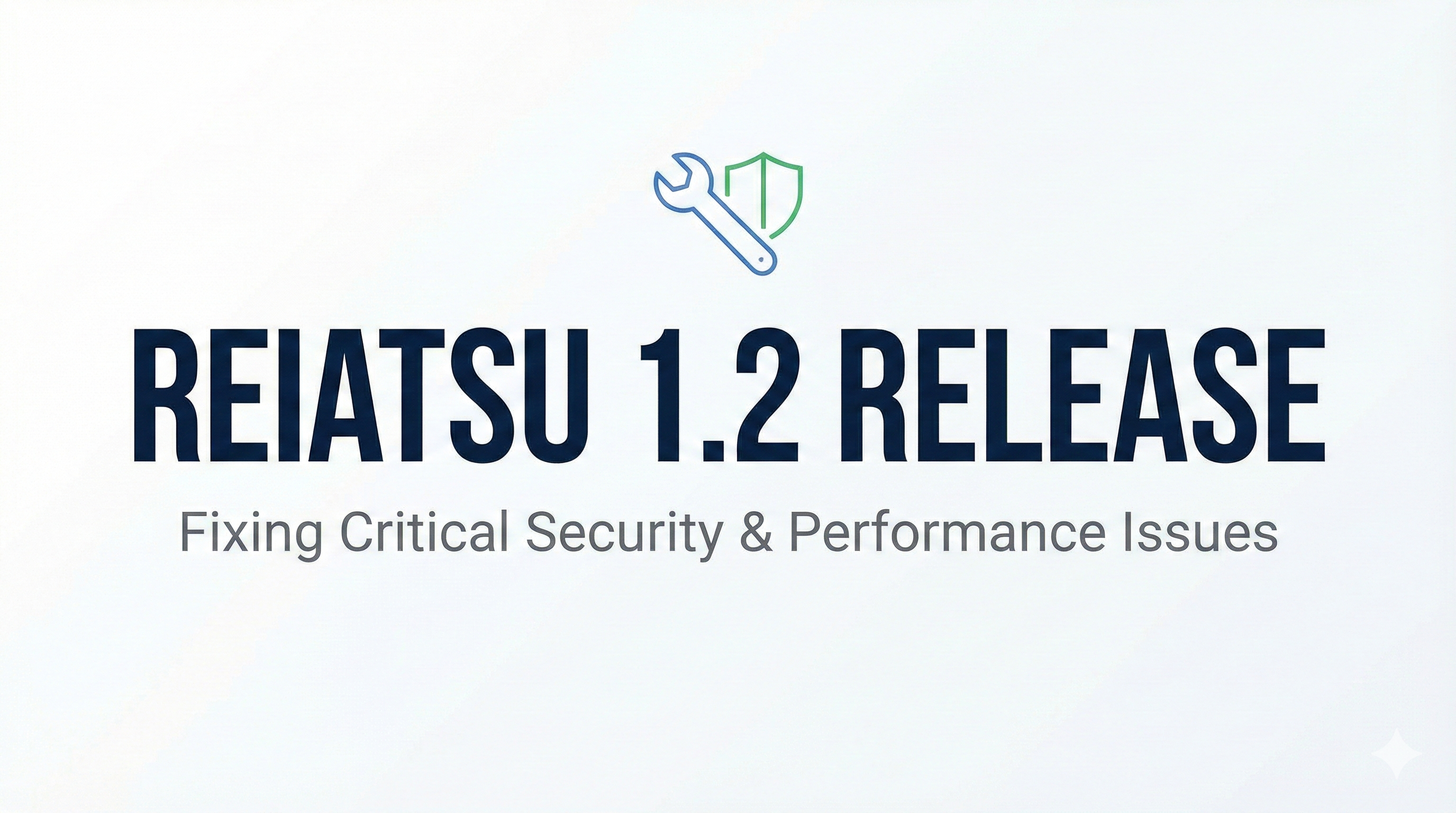 Reiatsu 1.2 Release: Fixing Critical Security & Performance Issues