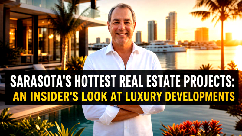 Cover for Sarasota's Hottest Real Estate Projects: An Insider's Look at Luxury Developments