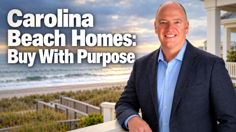 Cover for Carolina Beach Homes: What to Know for Primary, Weekend or Rental Use