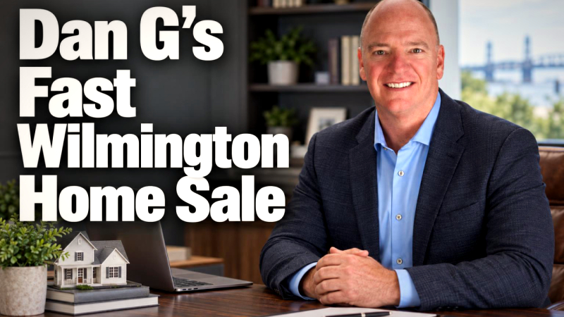 Cover for What Dan G's Fast Wilmington Home Sale Teaches Every Seller