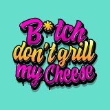 B*tch Don't Grill My Cheese Logo