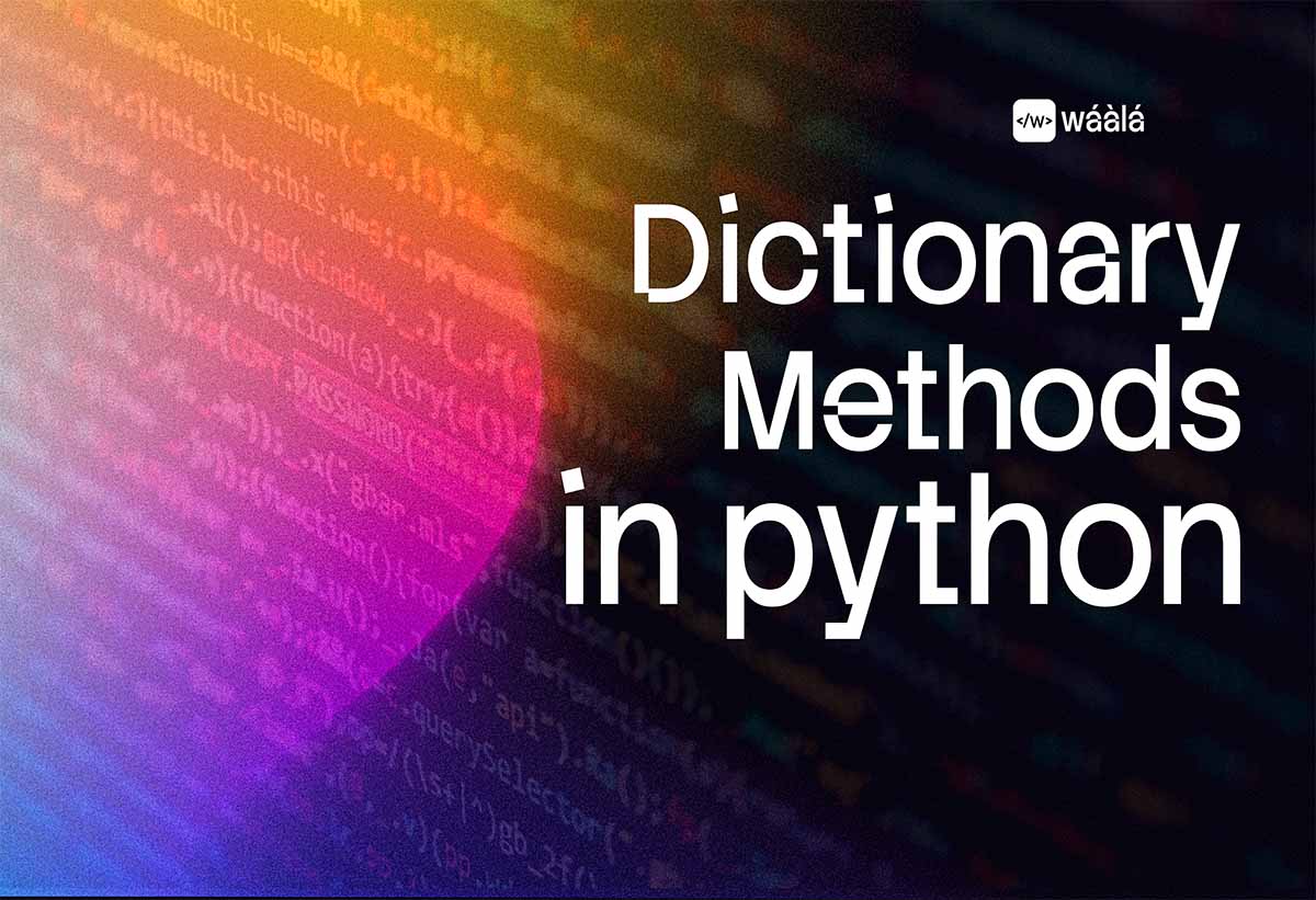 Python Dictionary Methods: Complete Guide for Developers | Waala | Blog ...