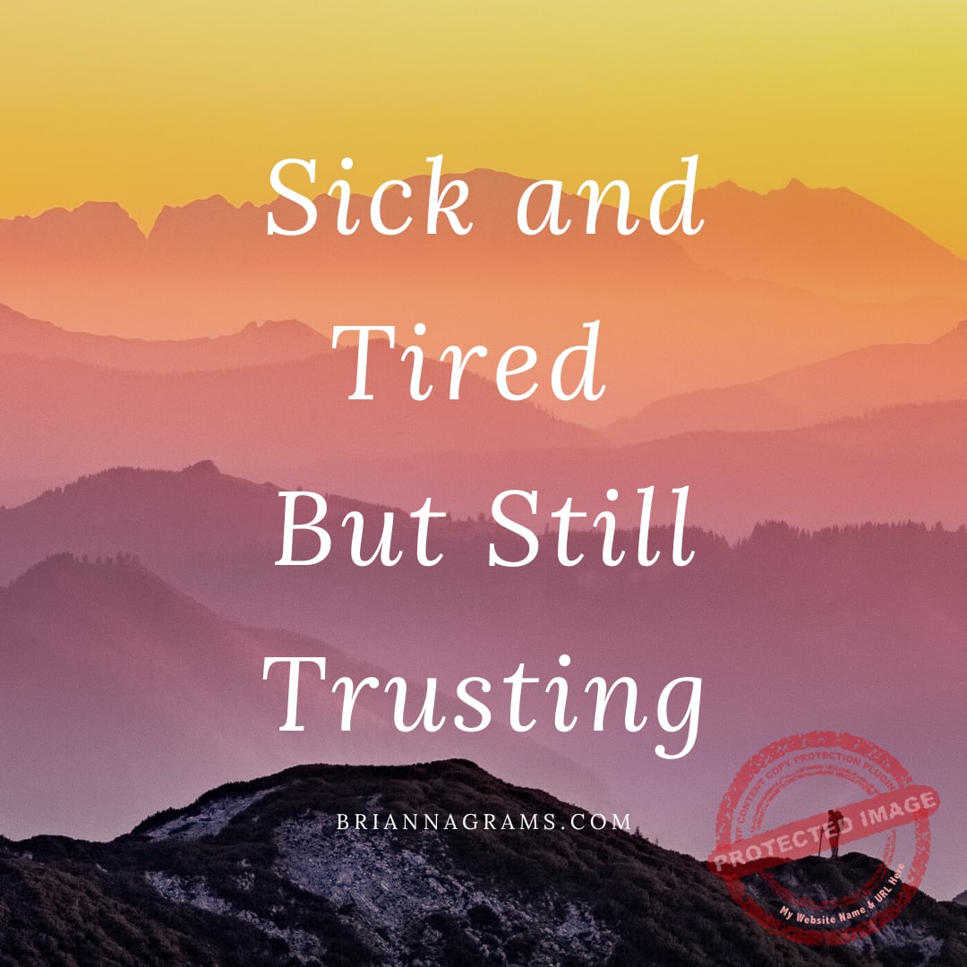 sick and tired but still trusting