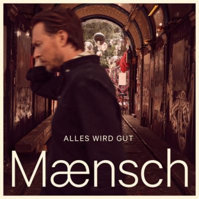 Maensch:  Alles wird gut